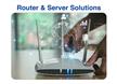 Solutions pour routeurs & serveurs