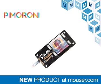 Pimoroni Pirate Audio pHATS, Now Shipping from Mouser, Deliver Quality Digital Audio with LCD Interface